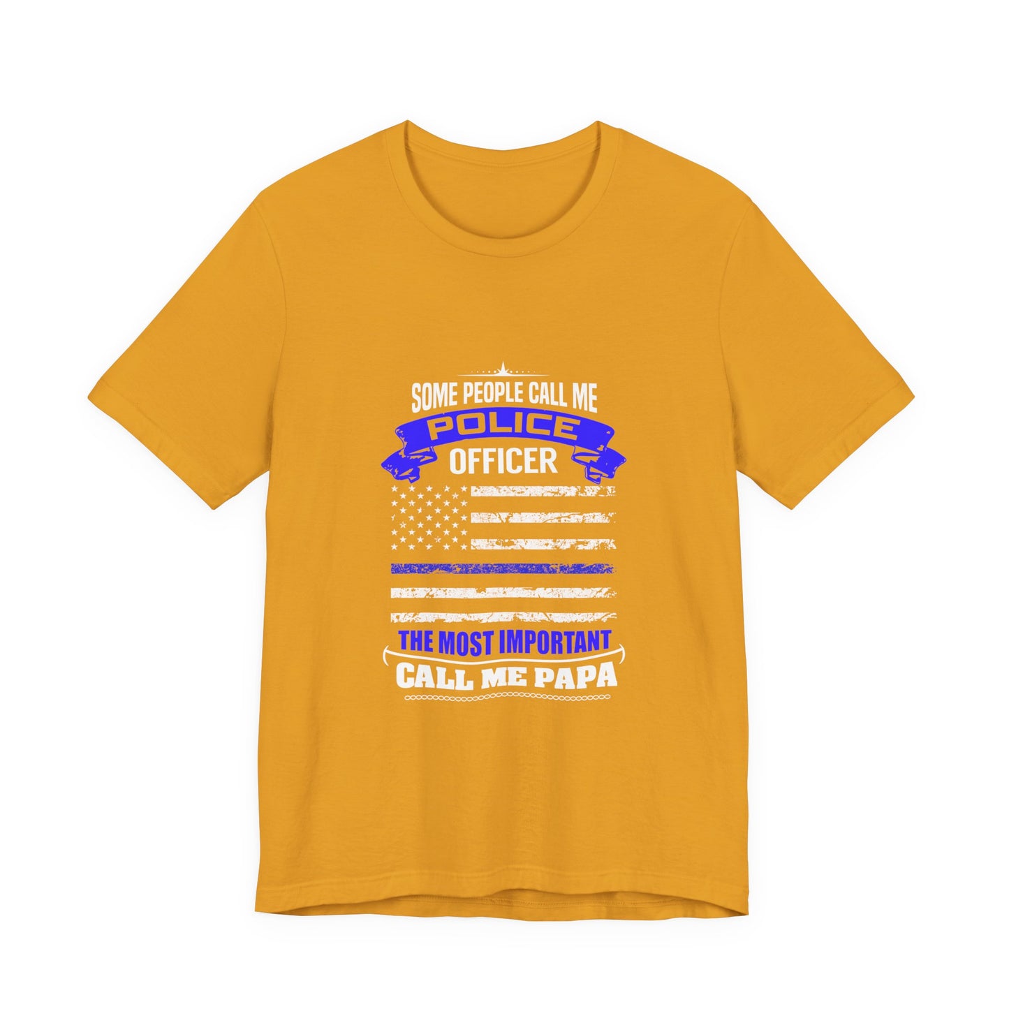 Police Officer Papa T‑Shirt — "Some People Call Me Police Officer, The Most Important Call Me Papa"