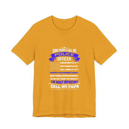 Police Officer Papa T‑Shirt — "Some People Call Me Police Officer, The Most Important Call Me Papa"