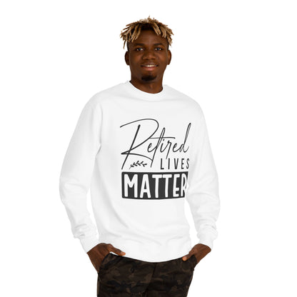 Retired Lives Matter Sweatshirt — Funny Retirement Crewneck Gift