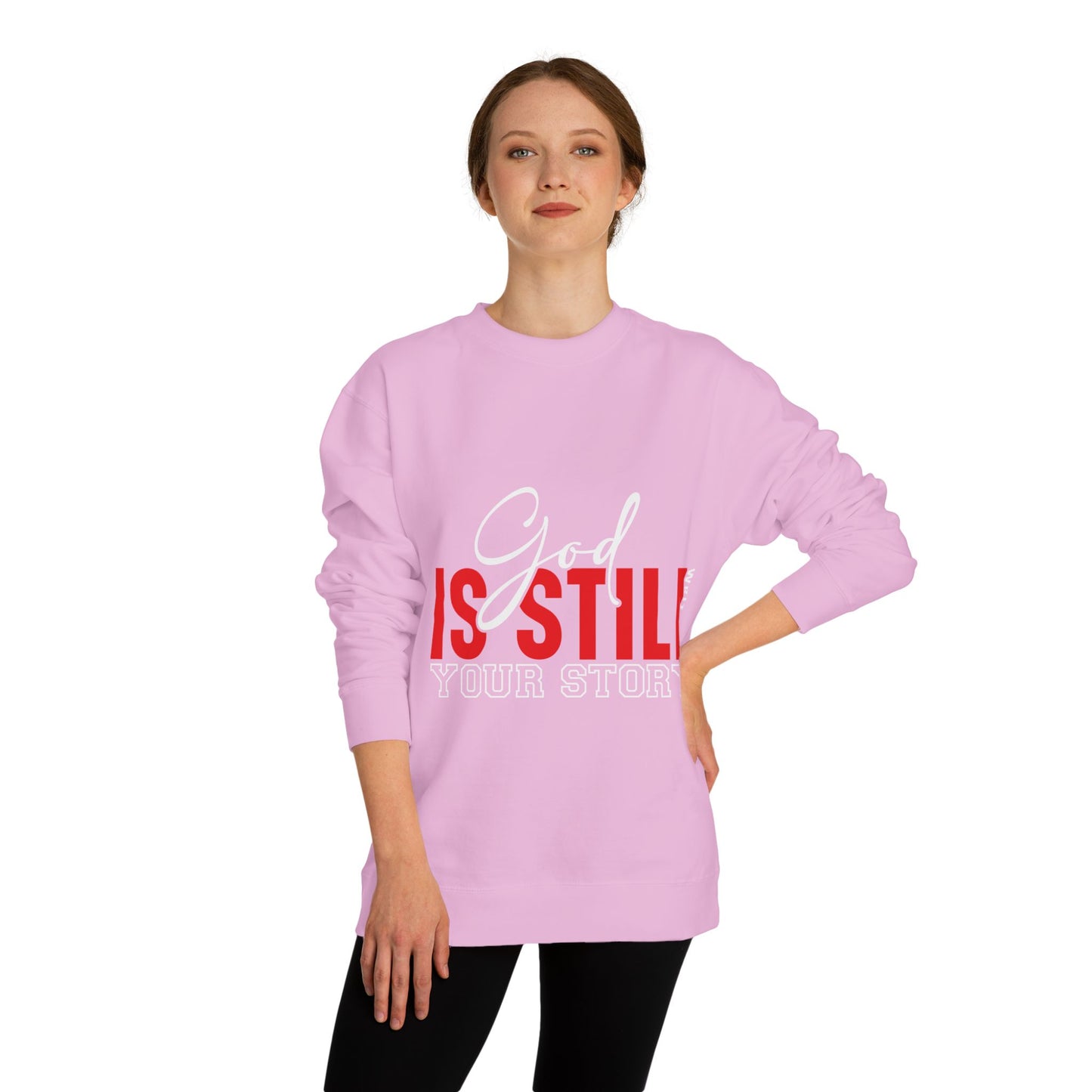 God Is Still Your Story Sweatshirt — Inspirational Christian Crewneck