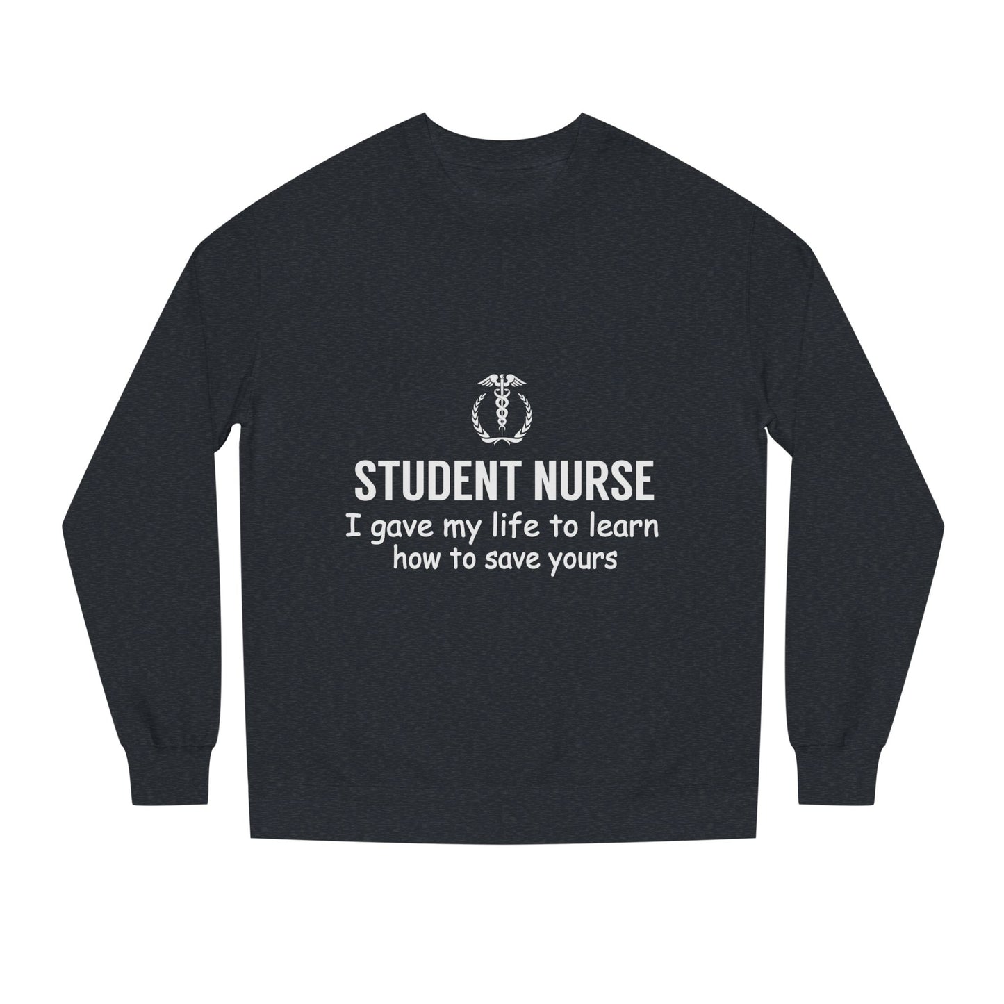 Student Nurse Sweatshirt - "I Gave My Life to Learn How to Save Yours" Comfort Crew