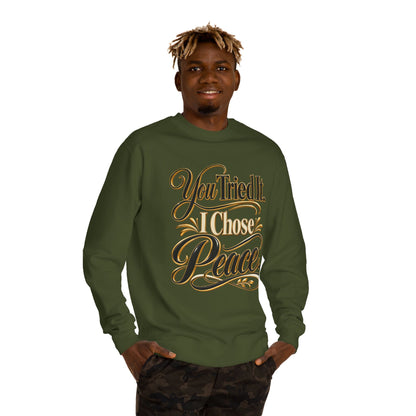 Sweatshirt — "You Tried It, I Chose Peace" Inspirational Crewneck