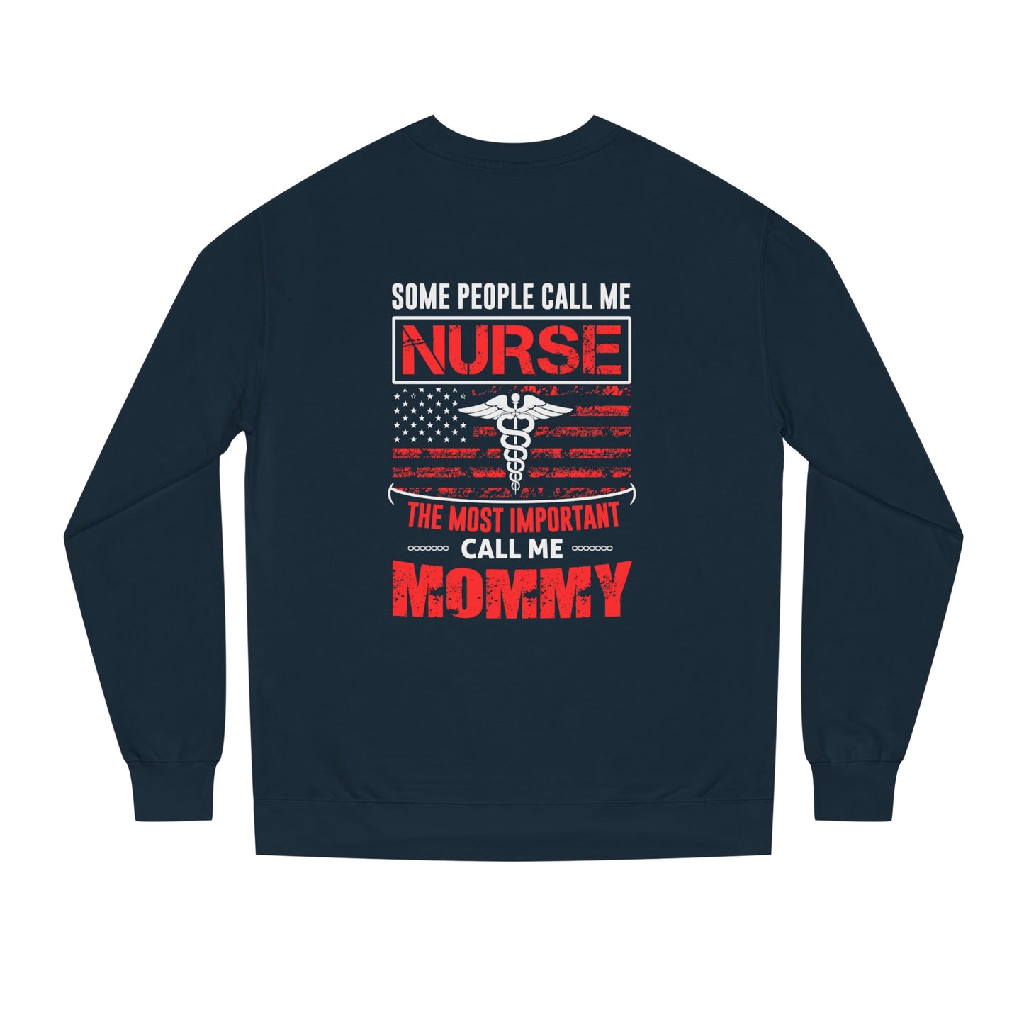 Nurse Mommy Crewneck Sweatshirt – "Some People Call Me Nurse, The Most Important Call Me Mommy"