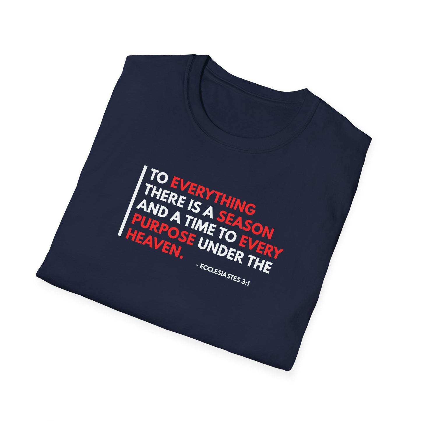 To Everything There is a Season and a Time to Every Purpose Under the Heaven - Ecclesiastes 3:1 T-Shirt