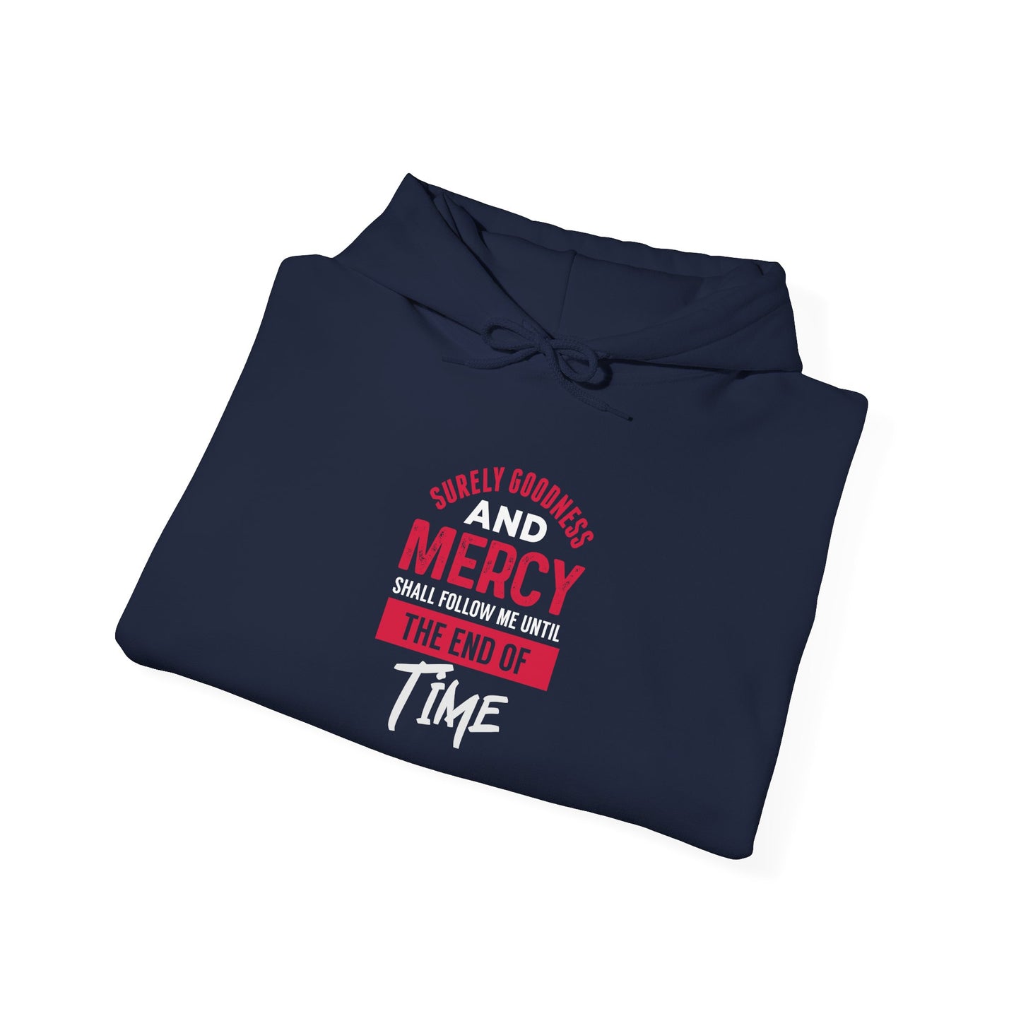 Surely Goodness and Mercy Shall Follow Me Until the End of Time Hoodie