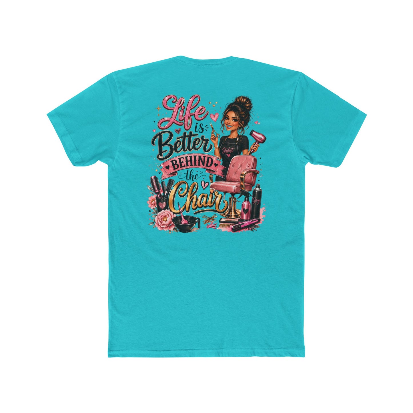 Life Is Better Behind the Chair T-Shirt — Hair Stylist Salon Tee