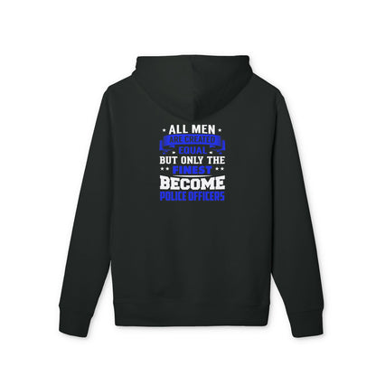 Police Officers Hoodie — "All Men Are Created Equal But Only The Finest Become Police Officers"