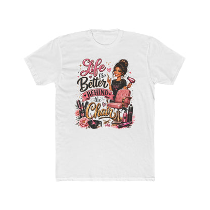 Life Is Better Behind the Chair T-Shirt — Hair Stylist Salon Tee