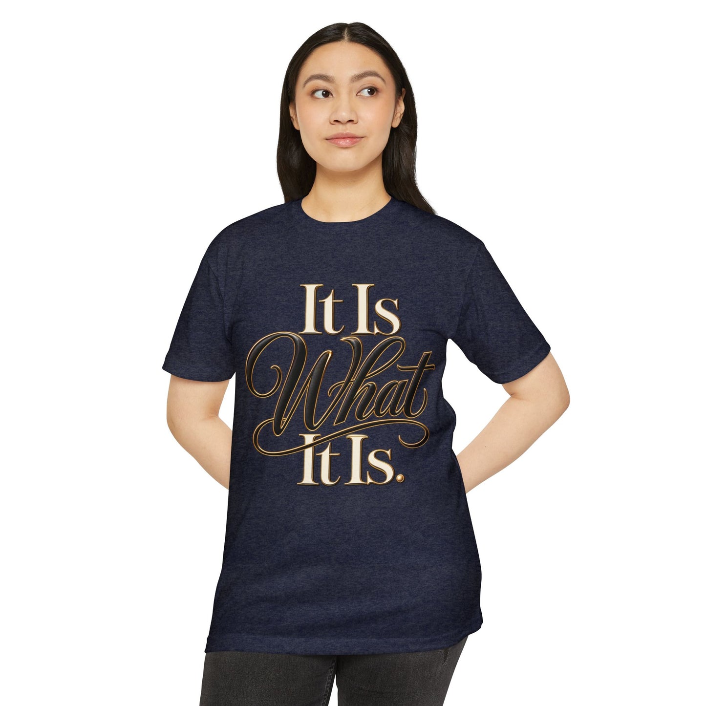 It Is What It Is Graphic Tee — Casual Script Quote T-Shirt