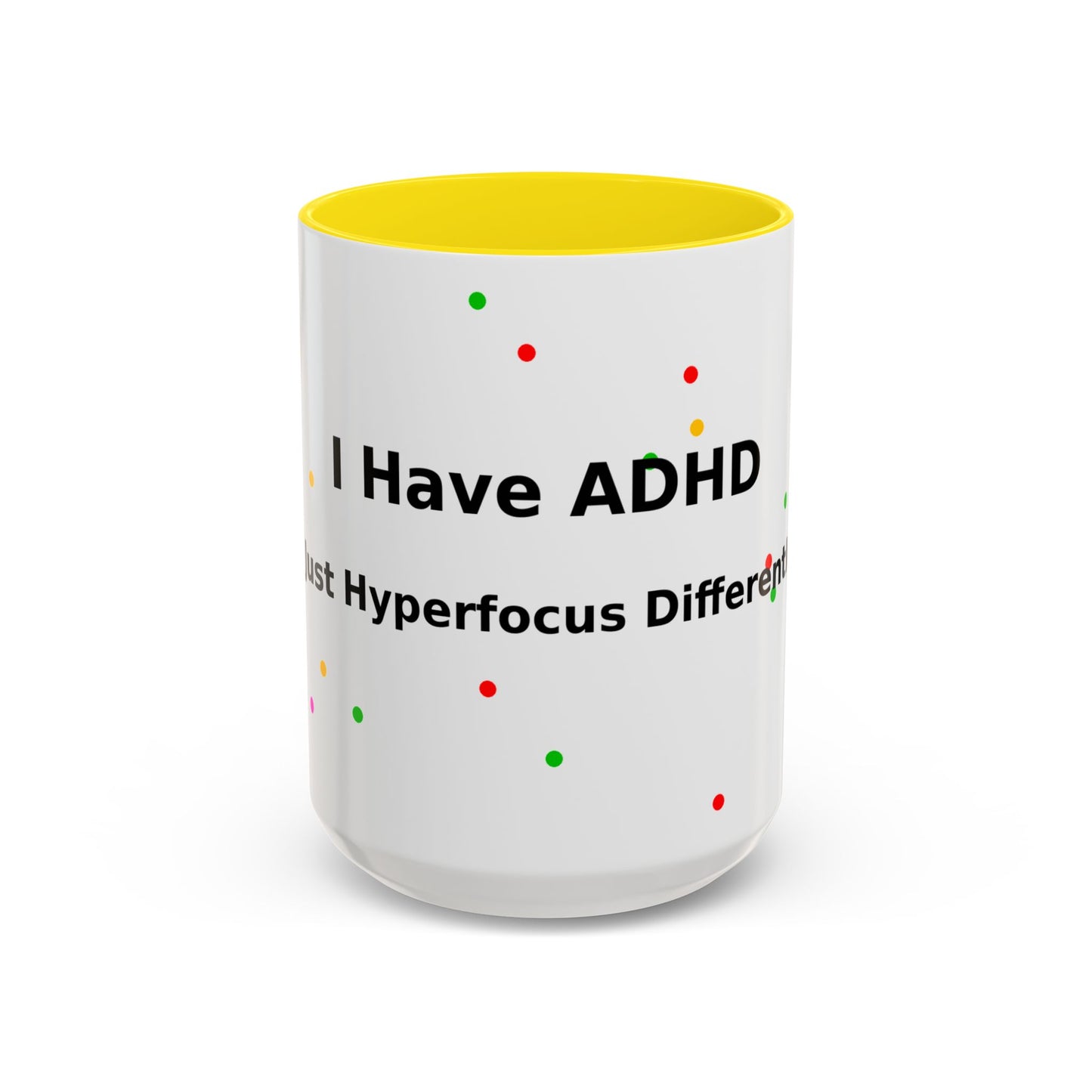 ADHD Coffee Mug - "I Have ADHD, I Don’t Hyperfocus Differently" Accent Mug