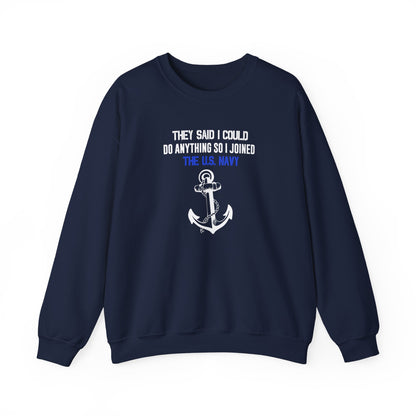 They Said I Could Do Anything So I Joined the U.S. Navy Sweatshirt