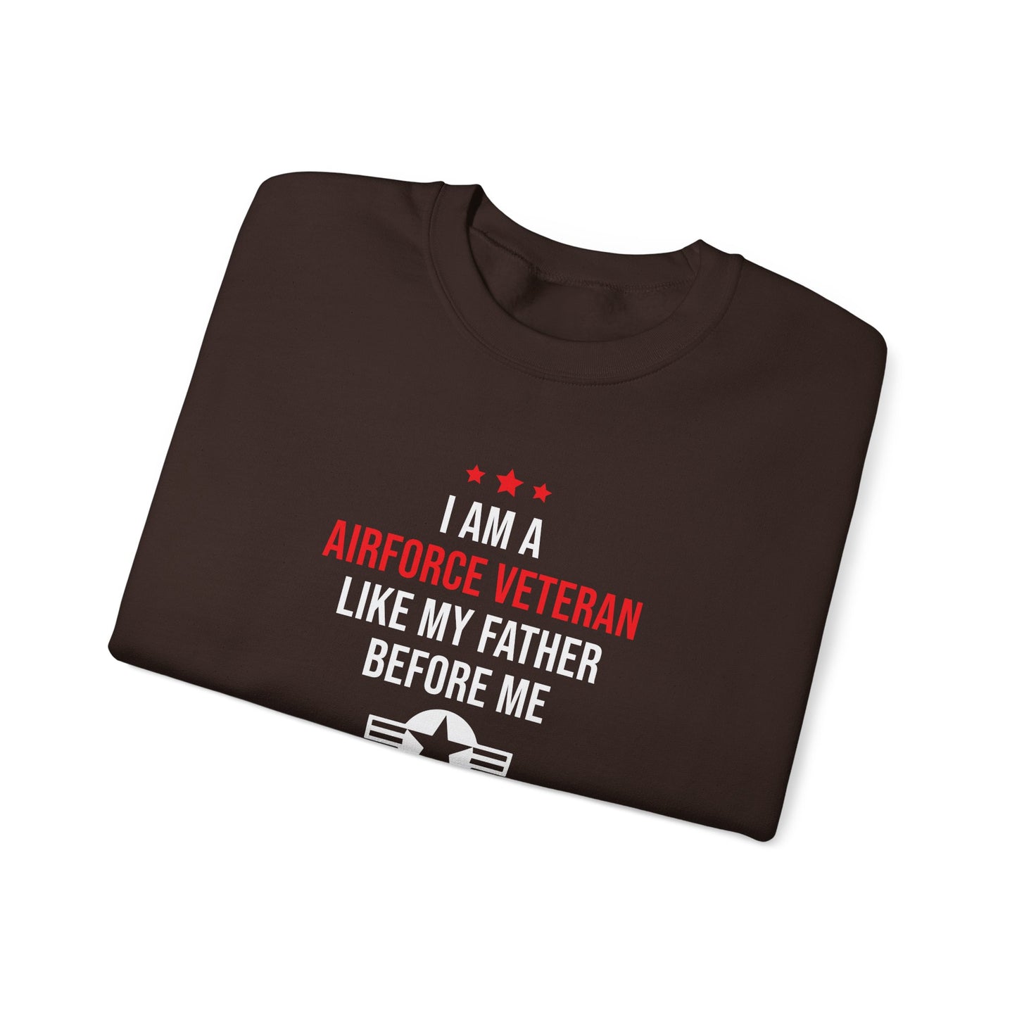 "I Am A Airforce Veteran Like My Father Before Me"  Sweatshirt