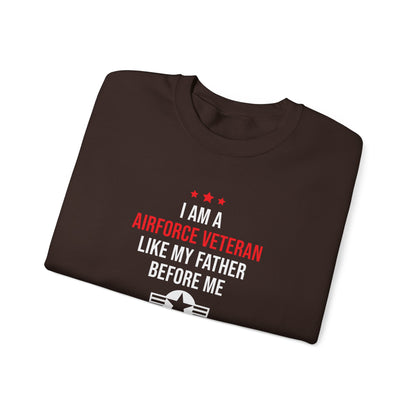 "I Am A Airforce Veteran Like My Father Before Me"  Sweatshirt