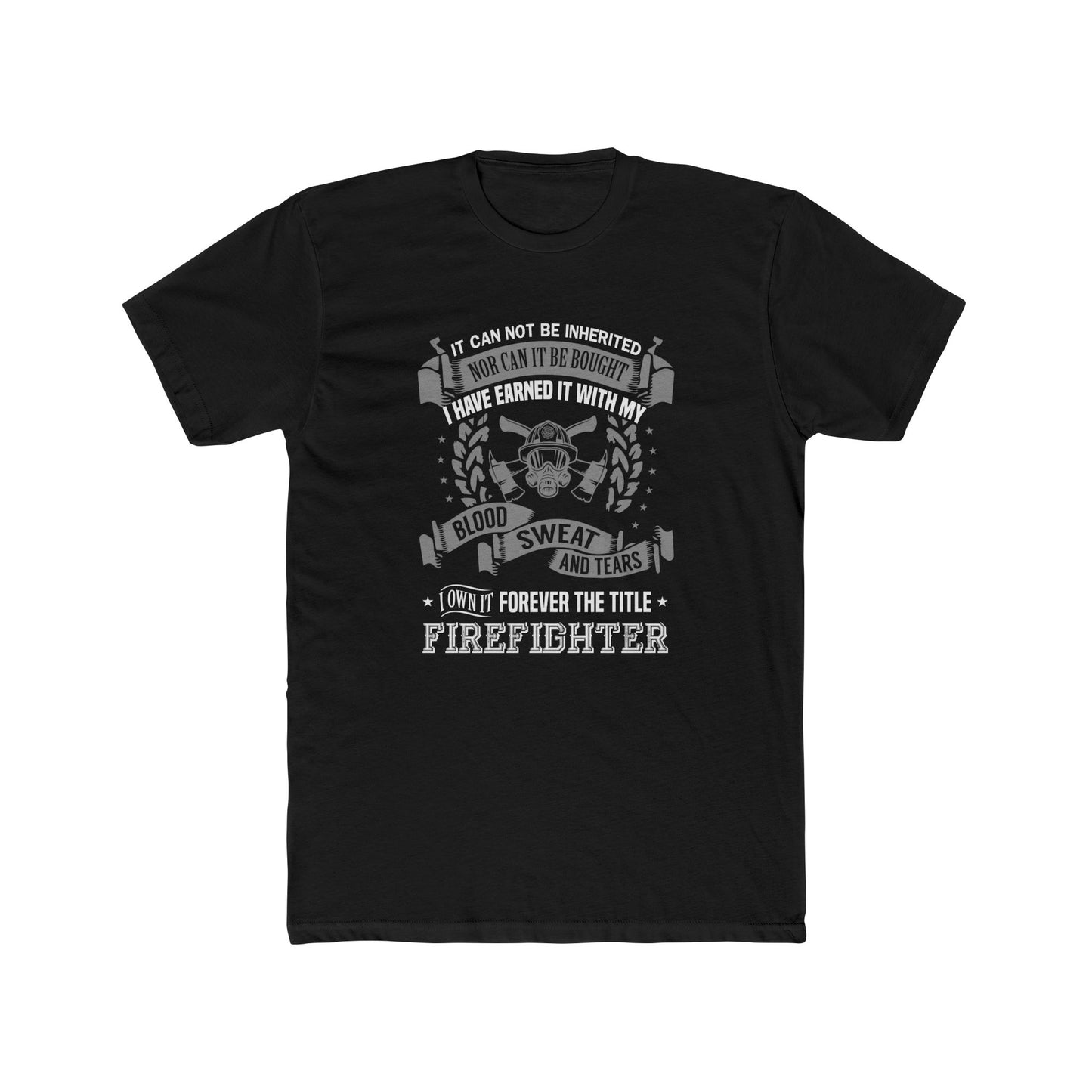 Firefighter T‑Shirt — “I Have Earned It With My Blood Sweat and Tears” Tribute Tee