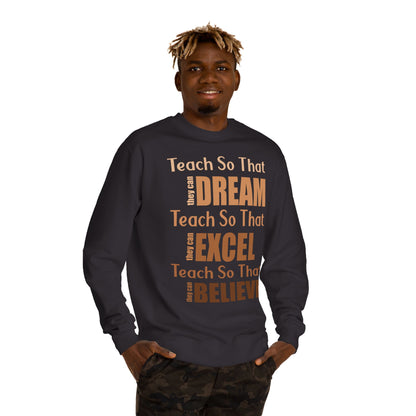 Teacher Inspirational Sweatshirt - "Teach So That They Dream, Excel, Believe" Crewneck