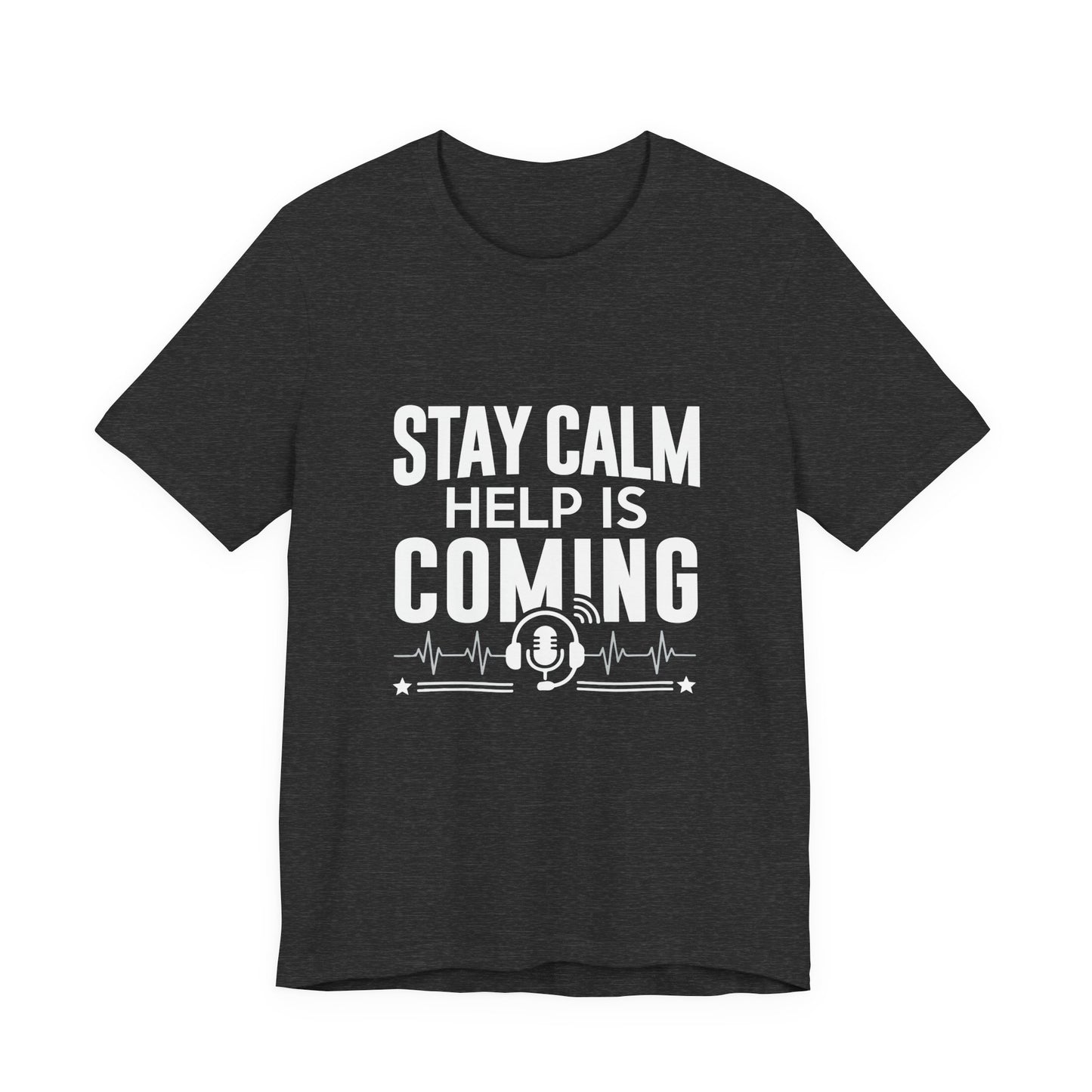 Stay Calm Help Is Coming T-Shirt — EMT/First Responder Support Tee