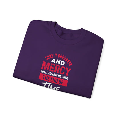 Surely Goodness and Mercy Shall Follow Me Until the End of Time Sweatshirt