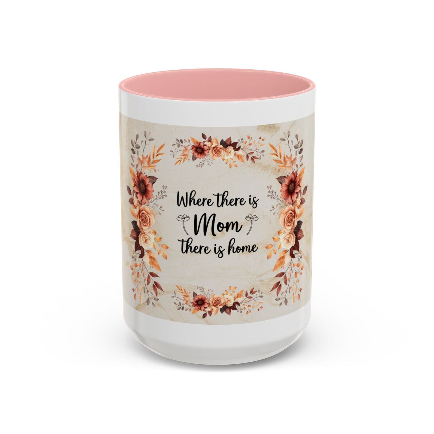 Where There Is Mom There Is Home Floral Accent Coffee Mug — Mother's Day Gift