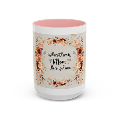 Where There Is Mom There Is Home Floral Accent Coffee Mug — Mother's Day Gift