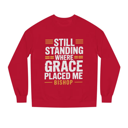 Still Standing Where Grace Placed Me Sweatshirt