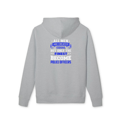 Police Officers Hoodie — "All Men Are Created Equal But Only The Finest Become Police Officers"