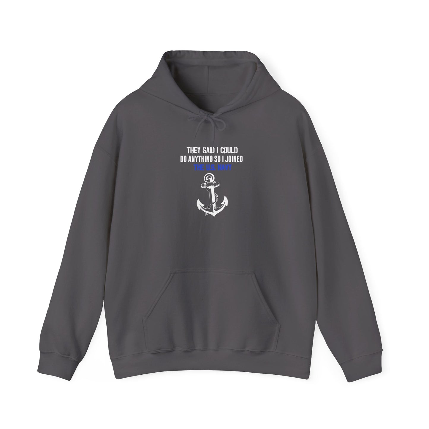 They Said I Could Do Anything So I Joined the U.S. Navy Hoodie