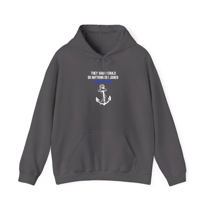 They Said I Could Do Anything So I Joined the U.S. Navy Hoodie