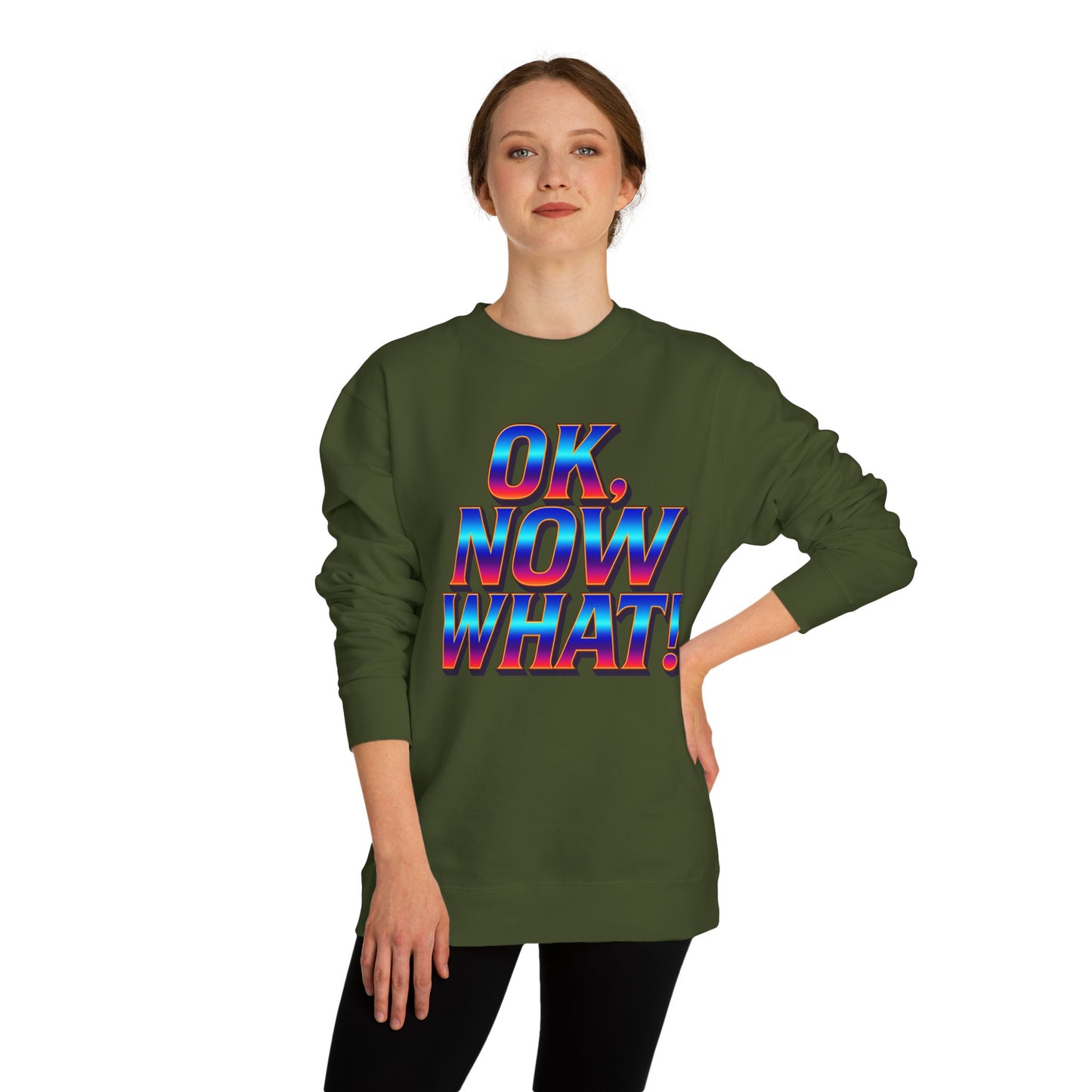 OK, Now What! Crewneck Sweatshirt — Bold Retro Gradient Graphic