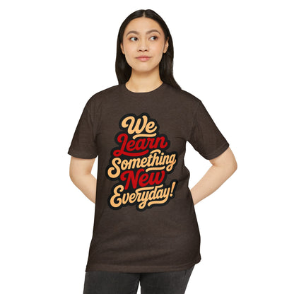We Learn Something New Everyday T-Shirt