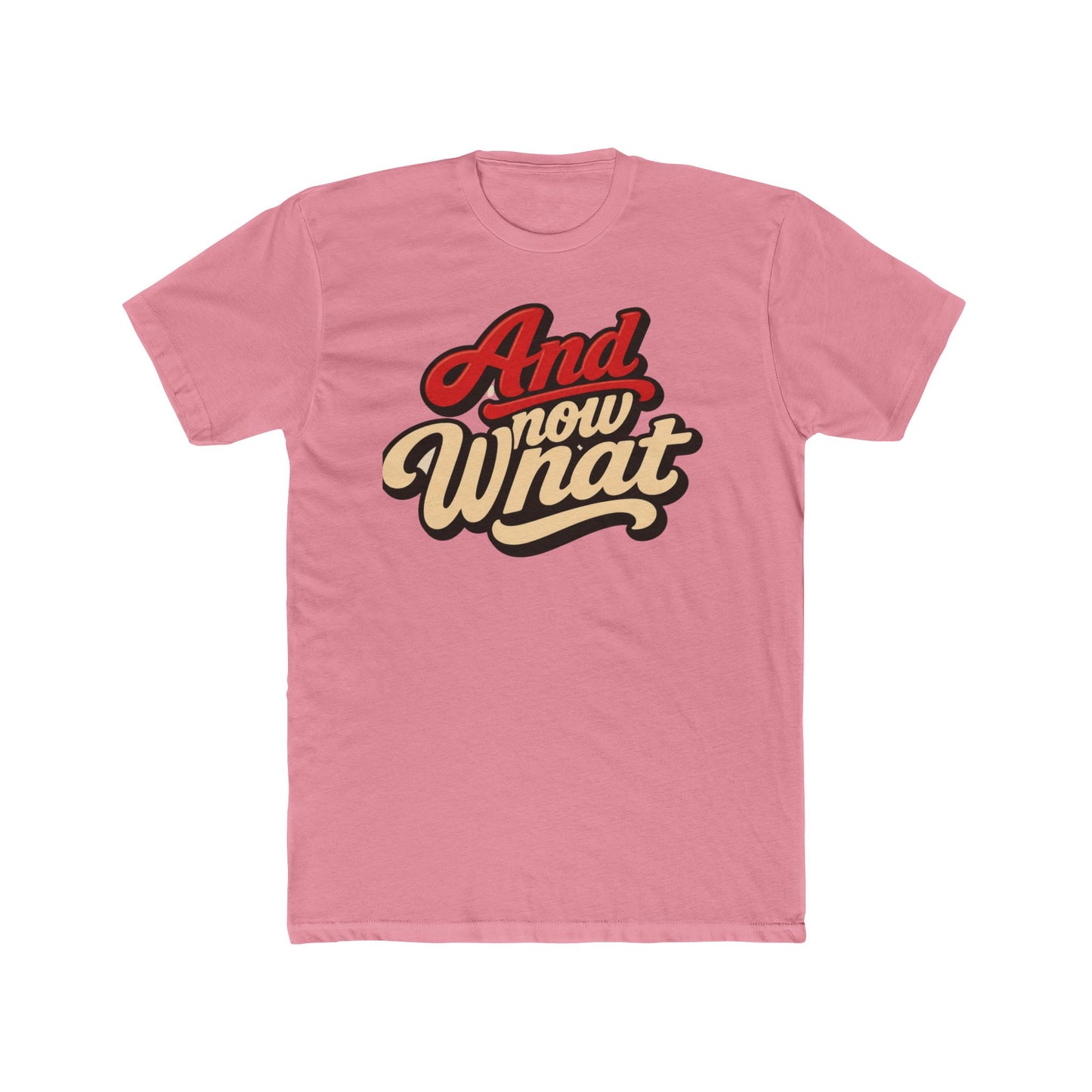 And Now What Graphic Tee — Retro Script Casual T‑Shirt