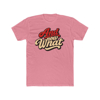 And Now What Graphic Tee — Retro Script Casual T‑Shirt