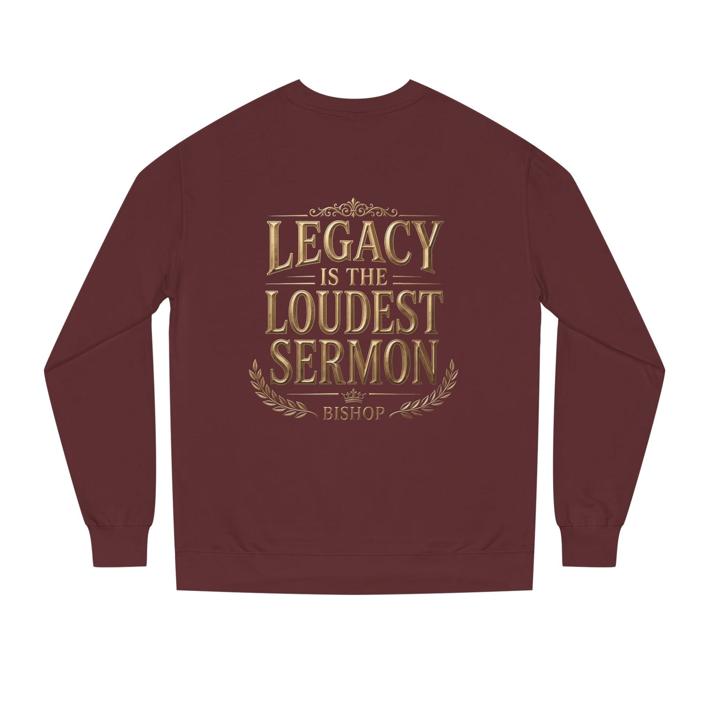 Legacy Is The Loudest Sermon Sweatshirt