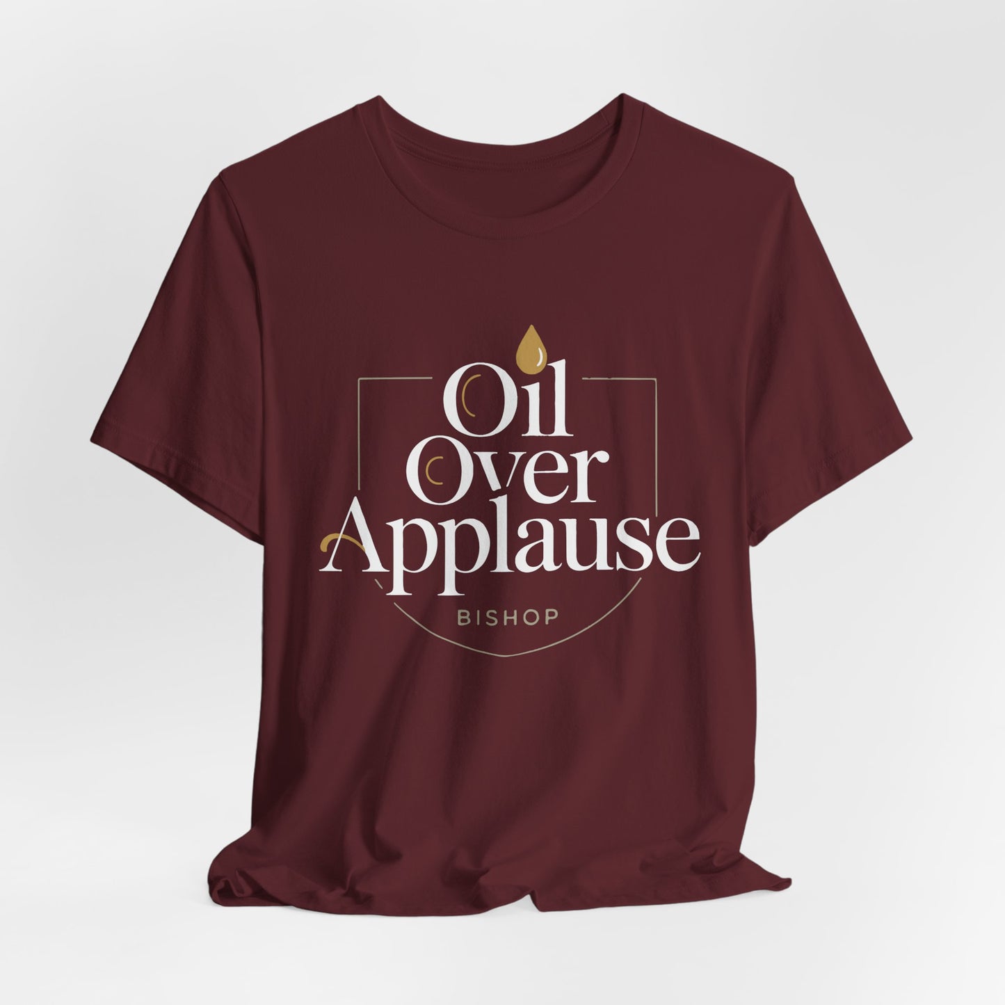 Oil Over Applause Tee — Faith-Based Bishop Shirt with Anointing Droplet