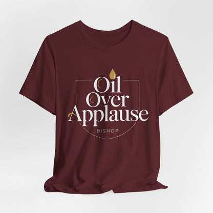 Oil Over Applause Tee — Faith-Based Bishop Shirt with Anointing Droplet