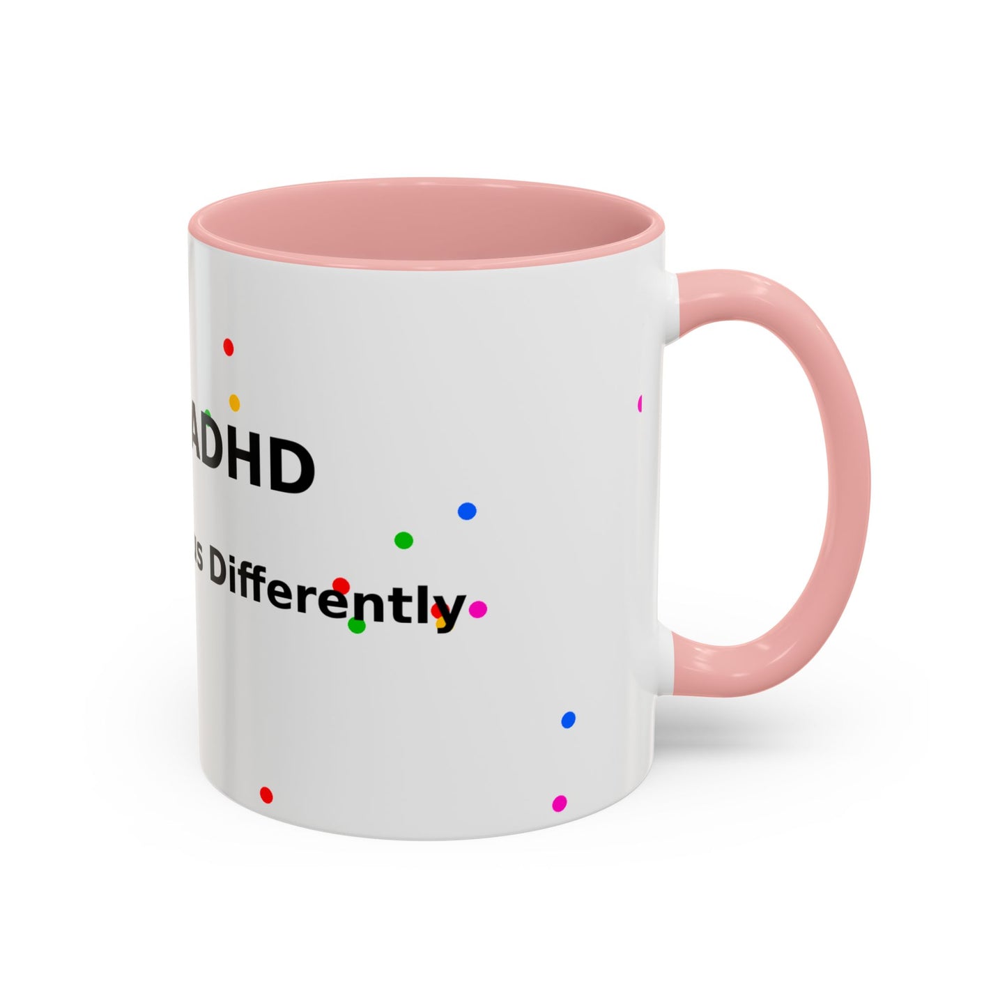 ADHD Coffee Mug - "I Have ADHD, I Don’t Hyperfocus Differently" Accent Mug