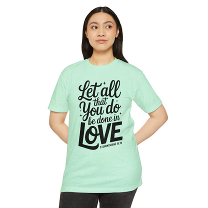 Let All That You Do Be Done in Love T-Shirt