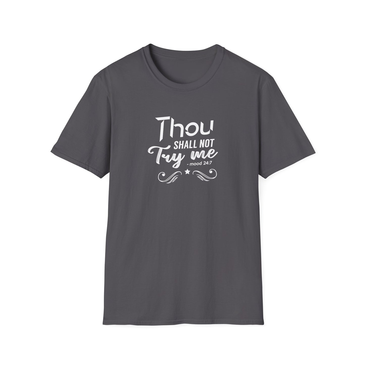Thou Try Me Shall Not - Mood 24.7 T-Shirt