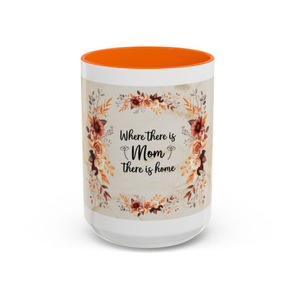 Where There Is Mom There Is Home Floral Accent Coffee Mug — Mother's Day Gift
