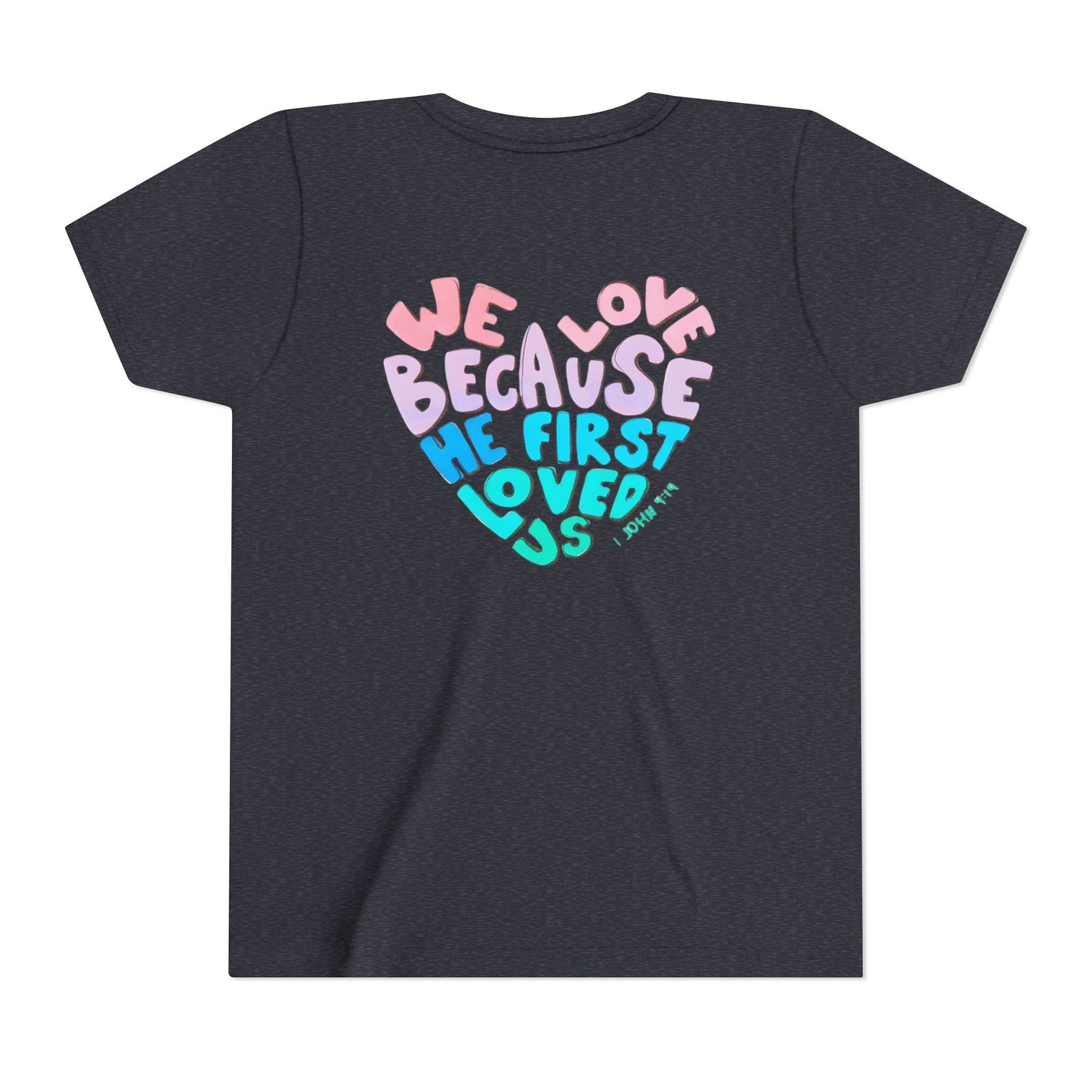 Youth Tee — "We Love Because He First Loved Us" Heart Design