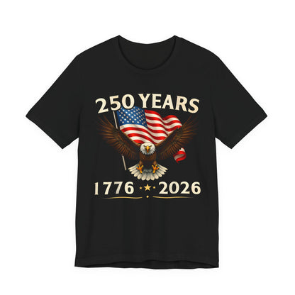 250 Years 1776-2026 Eagle Flag T-Shirt — Patriotic 250th Anniversary Tee