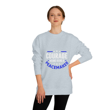 Courage Means Being a Peacemaker Sweatshirt