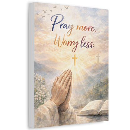 Pray More Worry Less Stretched Canvas — Christian Wall Art, Prayer Hands & Bible Decor