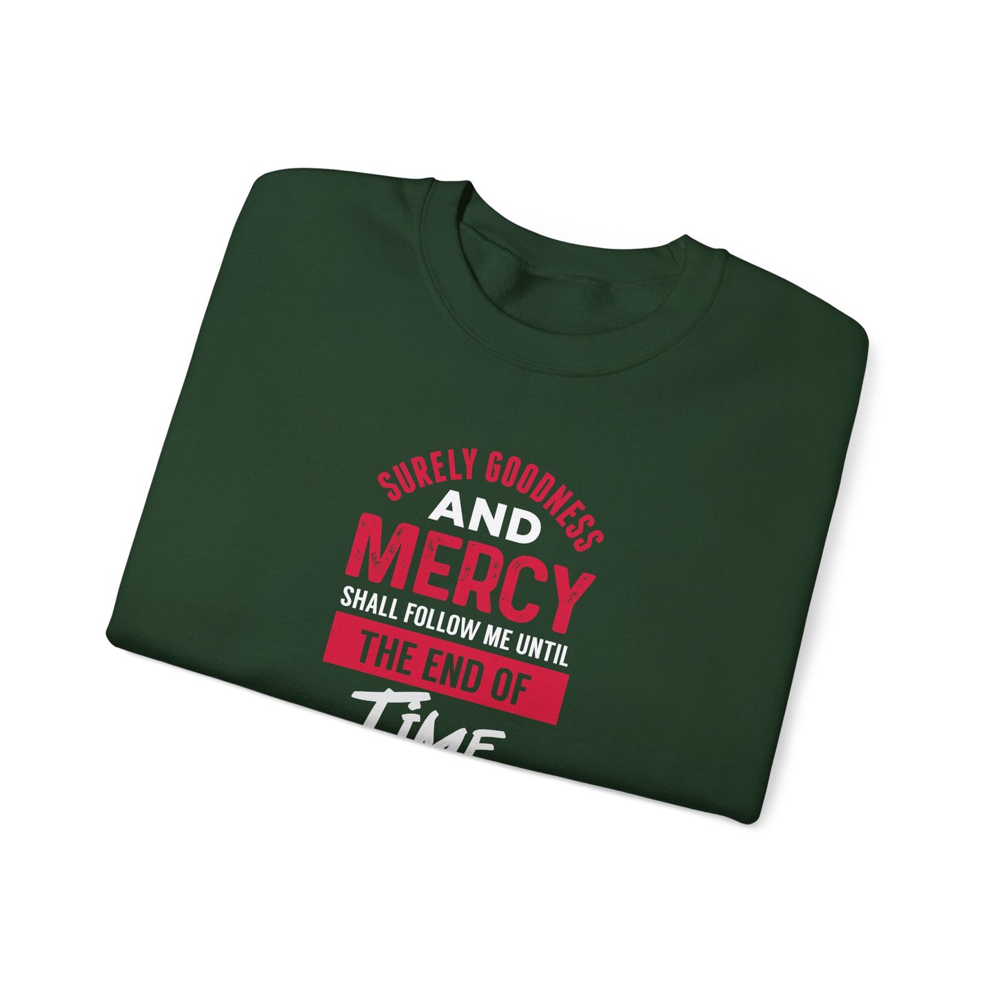 Surely Goodness and Mercy Shall Follow Me Until the End of Time Sweatshirt