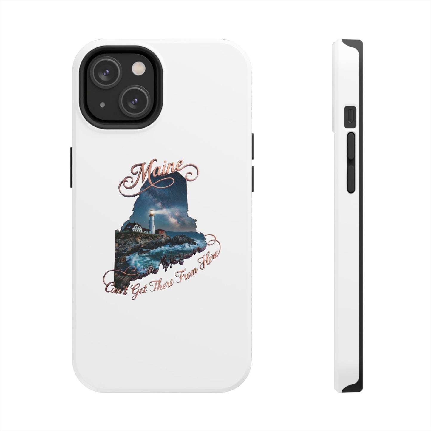 Maine Lighthouse Tough Phone Case — "Can't Get There From Here" State Silhouette