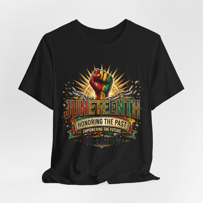 Juneteenth Graphic Tee — "Honoring the Past, Empowering the Future"
