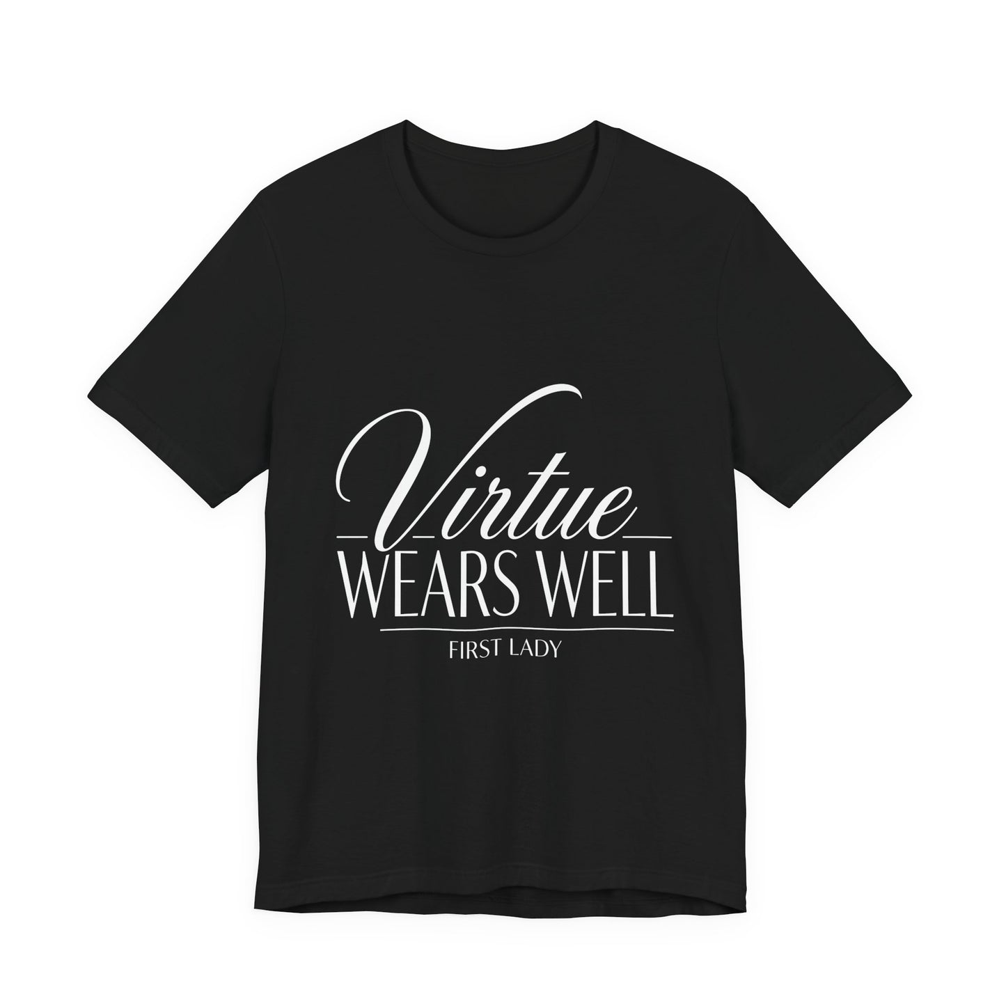 Virtue Wears Well Tee — "First Lady" Inspirational Graphic T‑Shirt