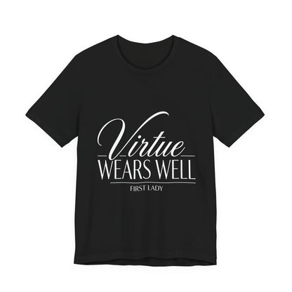 Virtue Wears Well Tee — "First Lady" Inspirational Graphic T‑Shirt