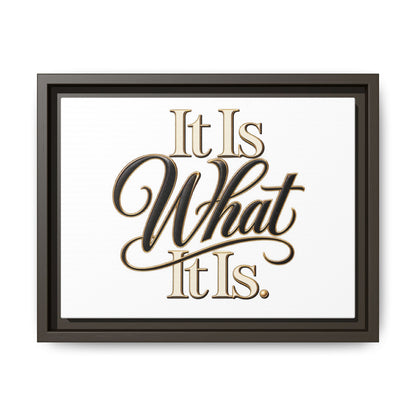 It Is What It Is Framed Canvas Wall Art