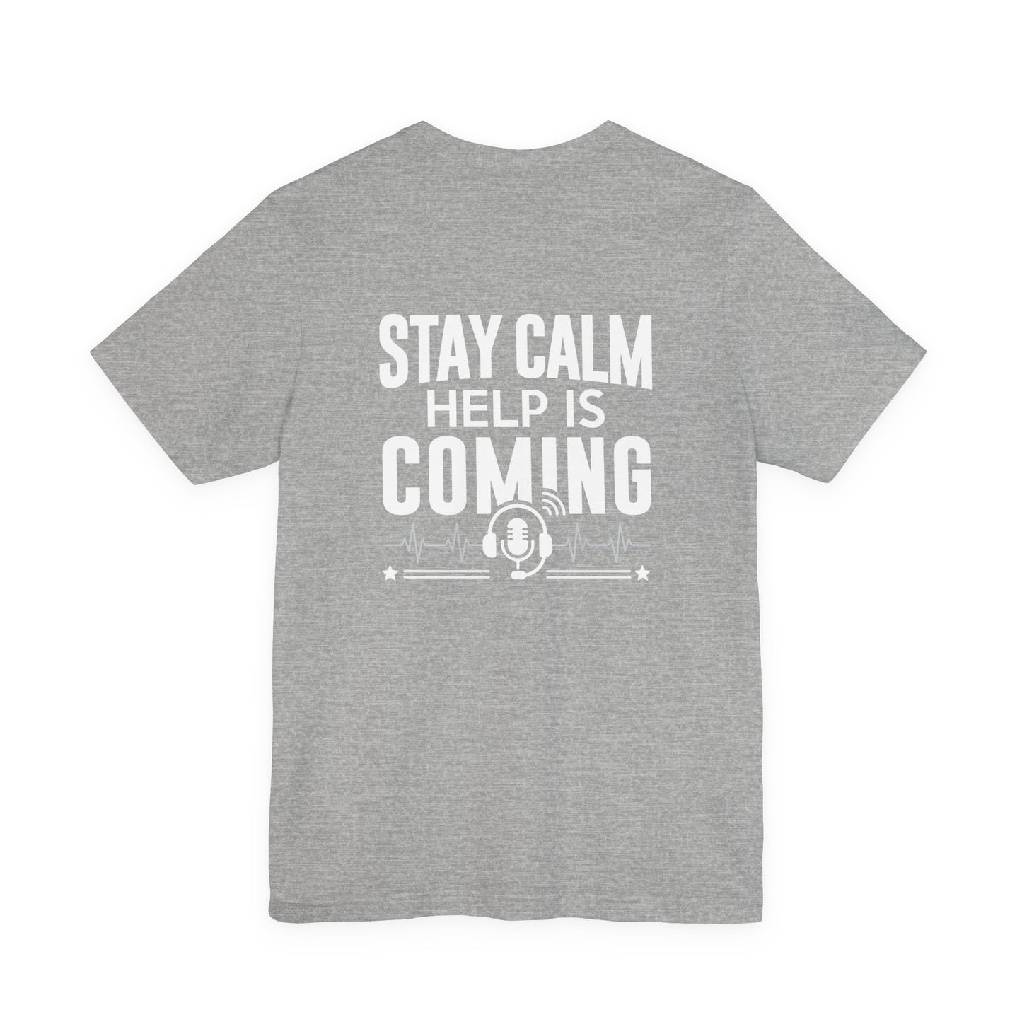 Stay Calm Help Is Coming T-Shirt — EMT/First Responder Support Tee