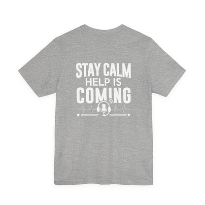 Stay Calm Help Is Coming T-Shirt — EMT/First Responder Support Tee